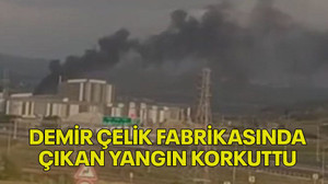 Demir çelik fabrikasında çıkan yangın korkuttu